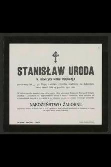 Stanisław Uroda b. rekwizytor teatru miejskiego przeżywszy lat 37 [...] zmarł dnia 14 grudnia 1912 roku [...]