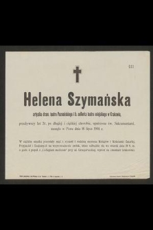 Helena Szymańska artystka dram. teatru Poznańskiego i b. suflerka teatru miejskiego w Krakowie przeżywszy lat 24 [...] zasnęła w Panu dnia 16 lipca 1904 r.