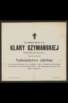 Za spokój duszy ś. p. Klary Szymańskiej zmarłej dnia 4 marca 1905 r. odprawione zostanie nabożeństwo żałobne [...]