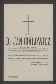 Ś. p. Dr Jan Ciałowicz płk. dypl. w stanie spoczynku [...] zmarł nagle opatrzony św. Sakramentami 3 października 1967 r. w Krakowie [...]