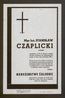 Ś. P. Mgr Inż. Stanisław Czaplicki architekt przeżywszy lat 70, [...] zasnął w Panu dnia 11 kwietnia 1963 r. [...]