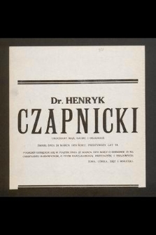 Dr. Henryk Czapnicki ukochany mąż, ojciec i dziadziuś zmarł dnia 24 marca 1970 roku, przeżywszy lat 74 [...]