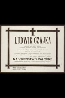 Ś. P. Ludwik Czajka mgr praw najlepszy mąż, ojciec i dziadzio [...] przeżywszy lat 74 [...] zasnął w Panu dnia 15 lipca 1972 roku [...]