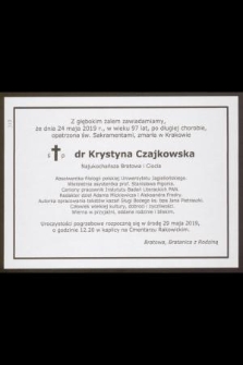 Z głebokim żalem zawiadamiamy, że dnia 24 maja 2019 r., w wieku 97 lat [...] zmarła w Krakowie ś. p. dr Krystyna Czajkowska [...]