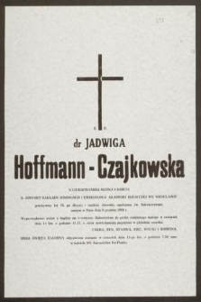 Ś. P. dr Jadwiga Hoffmann- Czajkowska najukochańsza matka i Babci b. adiunkt Zakładu Histoplogii i Embriologii Akademii Rolniczej we Wrocławiu przeżywszy lat 70 [...] zasnęła w Panu dnia 8 grudnia 1989 r. [...]