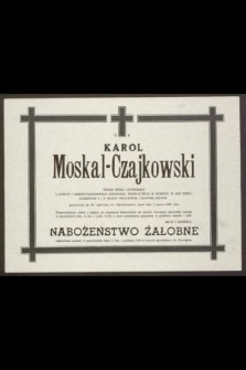 Karol Moskal-Czajkowski tenor Opery Lwowskiej [...] przeżywszy lat 90 [...] zmarł dnia 5 marca 1988 roku [...]