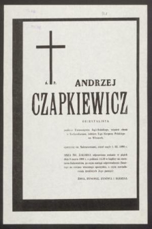 Ś. P. Andrzej Czapkiewicz orientalista profesor Uniwersytetu Jagiellońskiego, więzień obozu w Sachsenhausen, żołnierz 2-go Korpusu Polskiego we Włoszech [...] zmarł nagle 1. III. 1990 r. [...]