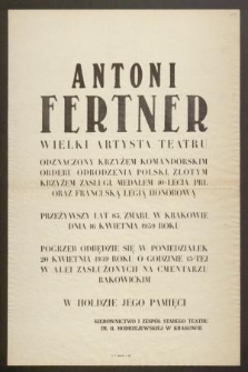 Antoni Fertner wielki artysta teatru […] przeżywszy lat 85, zmarł w Krakowie dnia 16 kwietnia 1959 roku […]