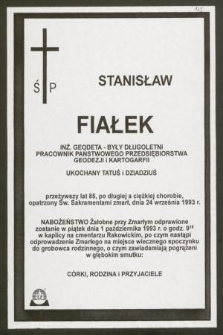 Ś P Stanisław Fiałek in. geodeta […] przeżywszy lat 85, po długiej a ciężkiej chorobie, opatrzony Św. Sakramentami zmarł, dnia 24 września 1993 r. […]