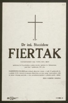 Ś. P. Dr inż. Stanisław Fiertak […] przeżywszy lat 34 […] zmarł dnia 7 października 1981 […]
