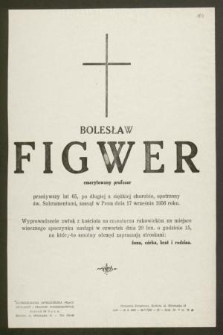 Bolesław Figwer emerytowany profesor przeżywszy lat 65 […] zasnął w Panu dnia 17 września 1956 roku […]