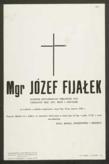 Mgr Józef Fijałek kustosz dyplomowany Biblioteki PAN […] zmarł dnia 19-go czerwca 1965 r. […]