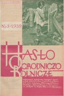 Hasło Ogrodniczo-Rolnicze : miesięcznik poświęcony rozwojowi ogrodnictwa, pszczelnictwa i rolnictwa w Polsce. R. 8, 1939, nr 5