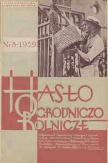 Hasło Ogrodniczo-Rolnicze : organ Centralnego Towarzystwa Organizacyj i Kółek Rolniczych w Polsce;. R. 8, 1939, nr 8