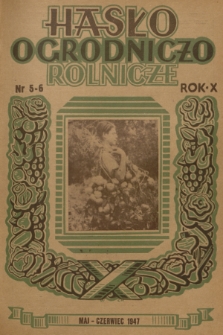 Hasło Ogrodniczo-Rolnicze : dwumiesięcznik poświęcony podniesieniu produkcji ogrodniczej w Polsce. R. 10, 1947, nr 5-6