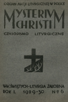 Mysterium Christi : czasopismo liturgiczne : organ Akcji Liturgicznej w Polsce. R. 1, 1930, nr 6