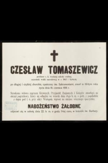 Czesław Tomaszewicz profesor c. k. wyższej szkoły realnej [...] zmarł w 60-tym roku życia dnia 16. czerwca 1901 r.