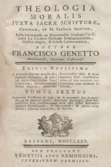 Theologia Moralis Juxta Sacræ Scripturæ, Canonum, Et SS. Patrum Mentem, Jussu Eminentiss. ac Reverendiss. Stephani Cardinalis Le Camus Episcopi Gratianopolitani, Gallica lingua, & deinde Latina exarata, T. 6, Continens Tractatus de Lege, & de præceptis Dei in genere, ec de quatuor primis mandatis Decalogi; duas Benedicti XIV. Constitutiones circa dies festos servandos tempore Nundinarum, & Mercatuum; & varias alias Bullas, Litteras circulares, & Decreta