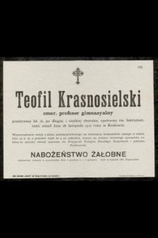 Teofil Krasnosielski : emer. profesor gimnazyalny [...] zmarł dnia 28 listopada 1912 w Krakowie