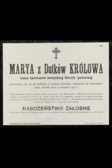 Marya z Dutków Królowa : żona sierżanta miejskiej Straży pożarnej [...] zmarła dnia 9 sierpnia 1912 r.