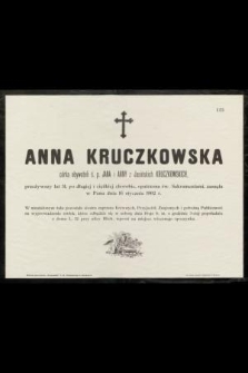 Anna Kruczkowska : córka obywateli ś. p. Jana i Anny z Jasińskich Kruczkowskich, [...] zasnęła w Panu dnia 16 stycznia 1902 r.
