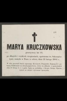 Marya Kruczkowska [...] zasnęła w Panu w sobotę dnia 22 lutego 1902 r.