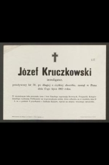 Józef Kruczkowski : introligator, [...] zasnął w Panu dnia 17-go lipca 1903 roku