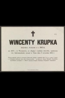 Wincenty Krupka : inżynier, weteran z r. 1863/4, [...] zasnął w Panu dnia 5 września 1902 r.