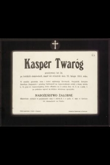 Kasper Twaróg [...] zmarł we czwartek dnia 26. lutego 1914 roku