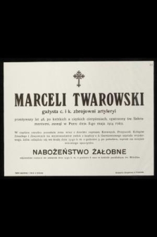 Marceli Twarowski gażysta c. i k. zbrojowni artyleryi [...] zasnął w Panu dnia 11-go maja 1914 roku