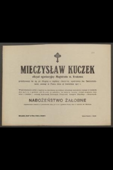 Mieczysław Kuczek : oficyał egzekucyjny Magistratu m. Krakowa [...] zasnął w Panu dnia 27 kwietnia 1917 r.
