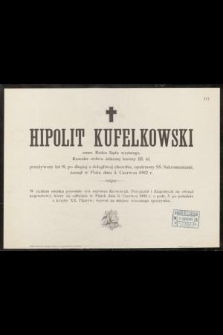 Hipolit Kufelkowski : emer. Radca Sądu wyższego, [...] zasnął w Panu dnia 4. Czerwca 1902 r.