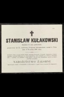 Stanisław Kułakowski : Słuchacz II. roku politechniki, [...] zasnął w Panu dnia 4 Września 1901 roku
