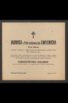 Jadwiga z Pietraszkiewiczów Kwaśnicka : żona lekarza [...] zasnęła w Panu dnia 9 maja 1917 roku