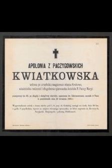 Apolonia z Paczygowskich Kwiatkowska : wdowa po urzędniku magistratu miasta Krakowa, [...] zasnęła w Panu w poniedziałek dnia 26 września 1904 r.