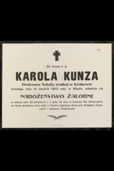 Za duszę ś. p. Karola Kunza : Profesora Szkoły realnej w Krakowie : zmarłego dnia 14 sierpnia 1903 roku w Miszku [...]