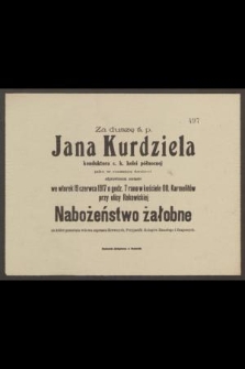 Za duszę ś. p. Jana Kurdziela : konduktora c. k. kolei północnej jako w rocznicę śmierci odprawione zostanie we wtorek 19 czerwca 1917 [...] Nabożeństwo żałobne [...]