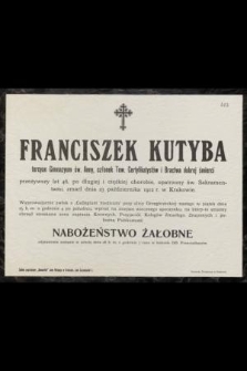 Franciszek Kutyba : tercyan Gimnazjum św. Anny, [...] zmarł dnia 23 października 1912 r. w Krakowie