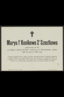 Marya 1o Konikowa 2o Szostkowa przeżywszy lat 83 [...] zmarła dnia 22 czerwca 1904 roku