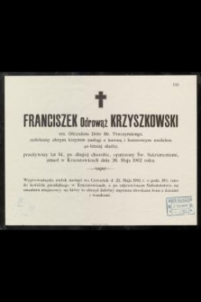 Franciszek Odrowąż Krzyszkowski : em. Oficyalista Dóbr Hr. Tenczyńskiego, [...] zmarł w Krzeszowicach dnia 20. Maja 1902 roku