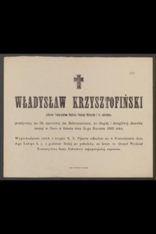Władysław Krzysztofiński : członek Towarzystwa Bratniej Pomocy Kelnerów i b. sekretarz, [...] zasnął w Panu w Sobotę dnia 31-go Stycznia 1903 roku