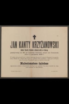 Jan Kanty Krzyżanowski : Doktor filozofii, Dyrektor rafineryi nafty w Libuszy, [...] zmarł we Czwartek dnia 5 Listopada 1903 r.