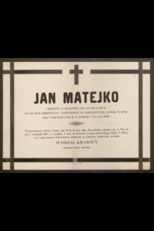 Jan Matejko, urodzony w Krakowie dnia 30 lipca 1838 r. [...] zasnął w Bogu dnia 1 listopada 1893 r. o godzinie 3 po południu