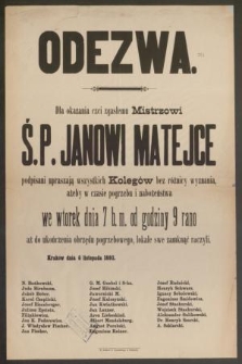 Odezwa dla okazania czci zgasłemu Mistrzowi ś. p. Janowi Matejce podpisani upraszają wszystkich kolegów [...] ażeby w czasie pogrzebu i nabożeństwa [...] lokale swe zamknąć raczyli