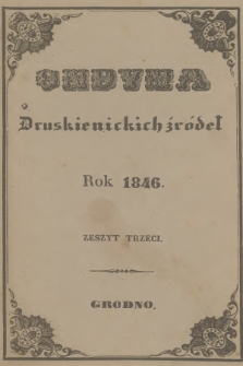 Ondyna Druskienickich Źródeł : pismo zbiorowe dla zdrowych i chorych, w czasie czteromiesięcznego u wód mineralnych pobytu. 1846, Zeszyt 3