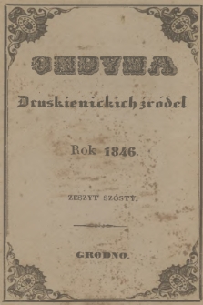 Ondyna Druskienickich Źródeł : pismo zbiorowe dla zdrowych i chorych, w czasie czteromiesięcznego u wód mineralnych pobytu. 1846, Zeszyt 6