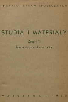 Studia i Materiały = Selected Studies of the Institute for Social Problems. 1938, Zeszyt 1, Sprawy rynku pracy
