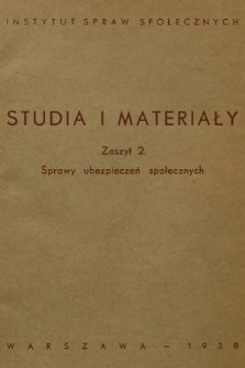 Studia i Materiały = Selected Studies of the Institute for Social Problems. 1938, Zeszyt 2, Sprawy ubezpieczeń społecznych