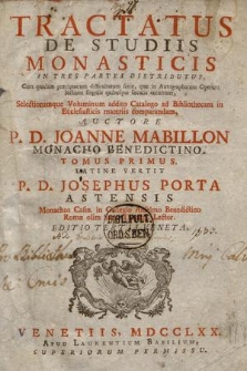 Tractatus De Studiis Monasticis In Tres Partes Distributus : Cum quadam præcipuarum difficultatum serie, quæ in Autographorum Operum lectione singulis quibusque sæculis occurrunt, Selectiorumque Voluminum addito Catalogo ad Bibliothecam in Ecclesiasticis materiis comparandam ... Tomus T. 1-[2]