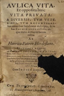 Avlica Vita, Et opposita huic Vita Privata : A Diversis, Tvm Veteribvs, Tvm Recentioribus autoribus luculenter descripta, & in hoc Enchiridion collecta